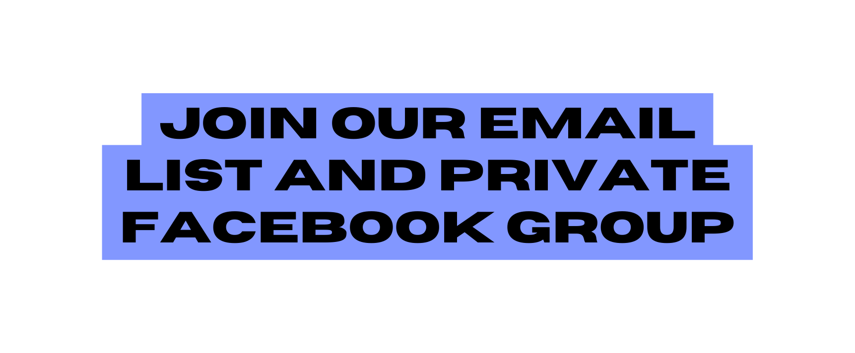 join our email list and private facebook group